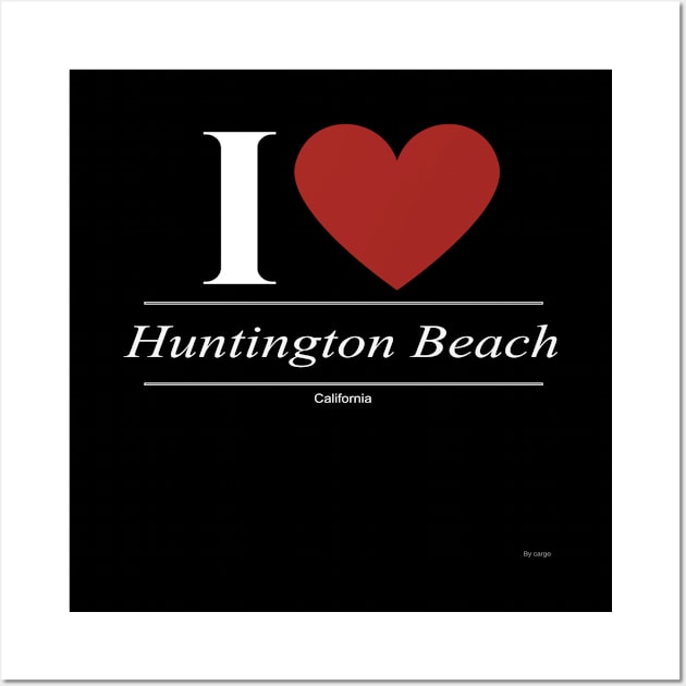 I Love  Huntington Beach - Gift for Californian From California CA Wall Art by giftideas